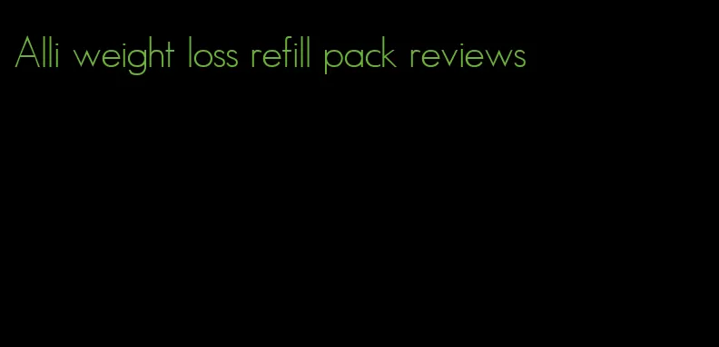 Alli weight loss refill pack reviews