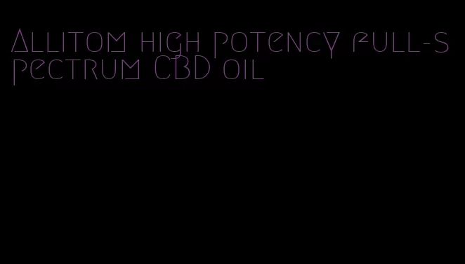 Allitom high potency full-spectrum CBD oil