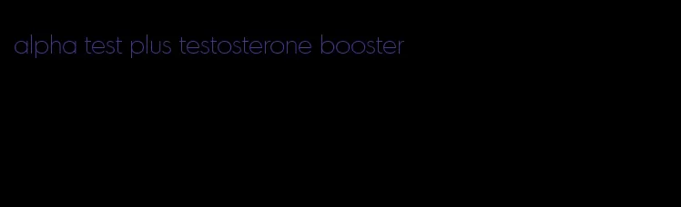 alpha test plus testosterone booster