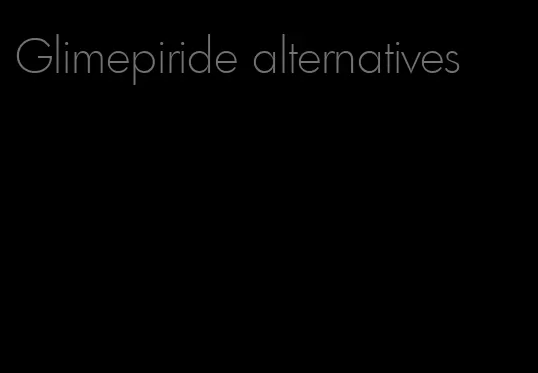 Glimepiride alternatives