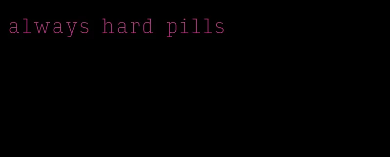 always hard pills