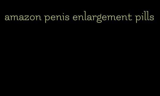 amazon penis enlargement pills