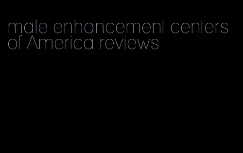 male enhancement centers of America reviews