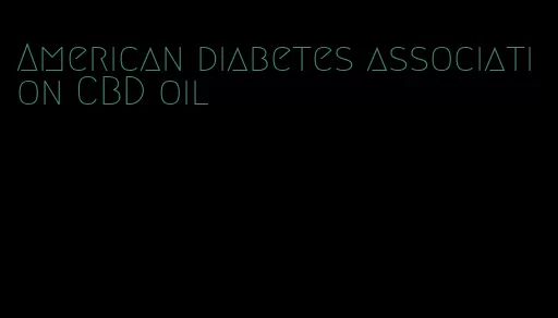 American diabetes association CBD oil