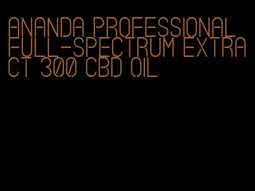 Ananda professional full-spectrum extract 300 CBD oil