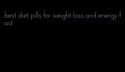 best diet pills for weight loss and energy fast