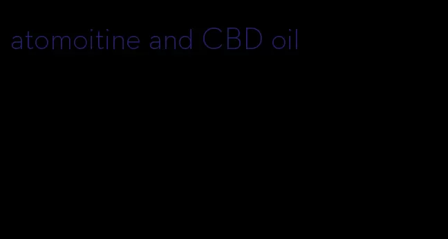atomoitine and CBD oil
