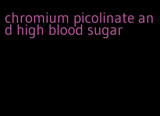 chromium picolinate and high blood sugar