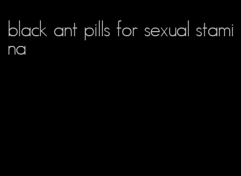 black ant pills for sexual stamina