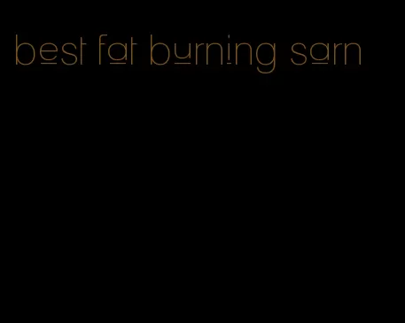 best fat burning sarn