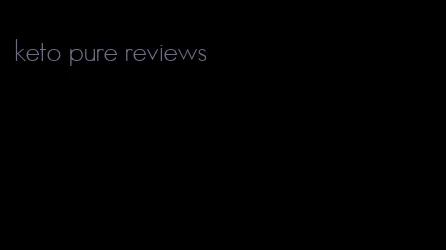 keto pure reviews