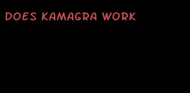 does Kamagra work