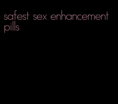 safest sex enhancement pills