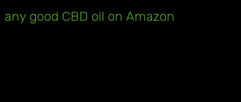 any good CBD oil on Amazon
