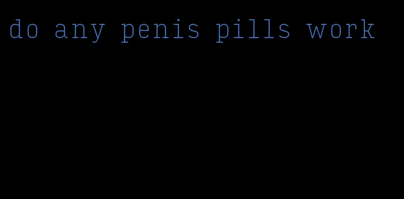 do any penis pills work