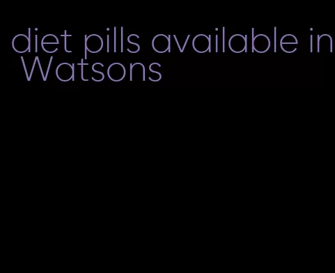 diet pills available in Watsons