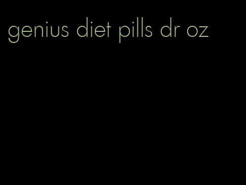 genius diet pills dr oz