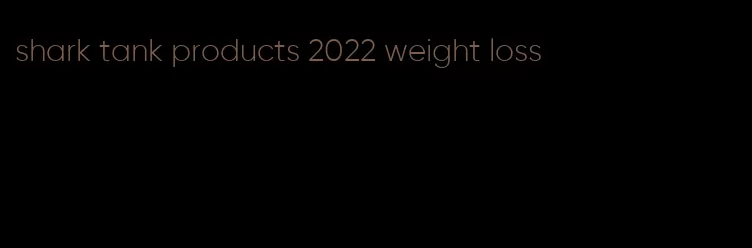 shark tank products 2022 weight loss