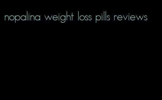 nopalina weight loss pills reviews