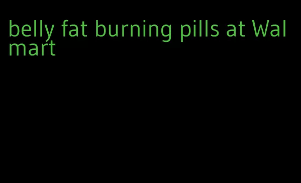 belly fat burning pills at Walmart