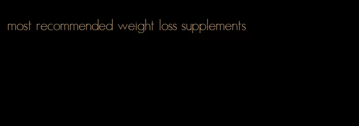 most recommended weight loss supplements