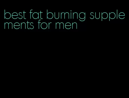 best fat burning supplements for men