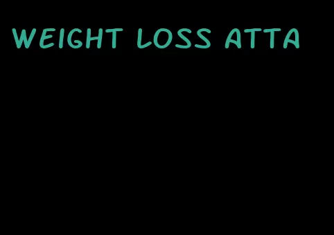 weight loss atta
