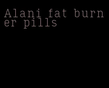 Alani fat burner pills