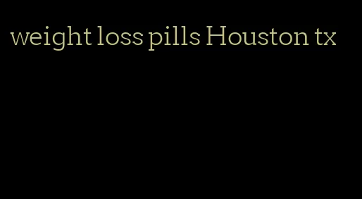 weight loss pills Houston tx