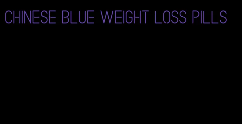 Chinese blue weight loss pills