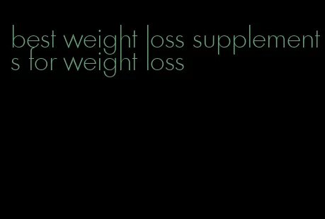 best weight loss supplements for weight loss
