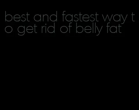 best and fastest way to get rid of belly fat