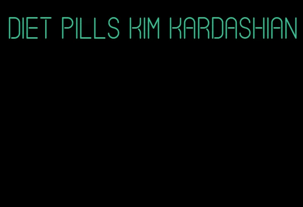 diet pills Kim Kardashian