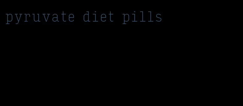 pyruvate diet pills
