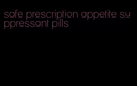 safe prescription appetite suppressant pills