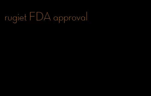 rugiet FDA approval