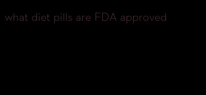 what diet pills are FDA approved