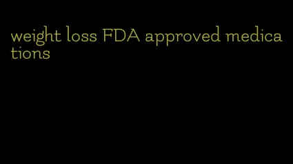 weight loss FDA approved medications