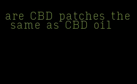 are CBD patches the same as CBD oil