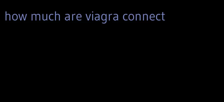 how much are viagra connect