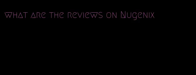 what are the reviews on Nugenix
