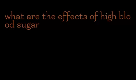 what are the effects of high blood sugar