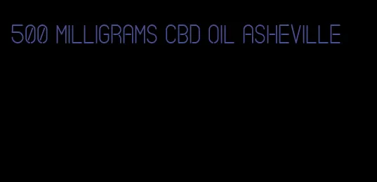 500 milligrams CBD oil Asheville
