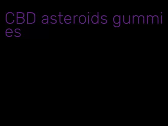 CBD asteroids gummies