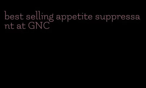 best selling appetite suppressant at GNC