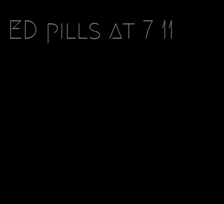 ED pills at 7 11