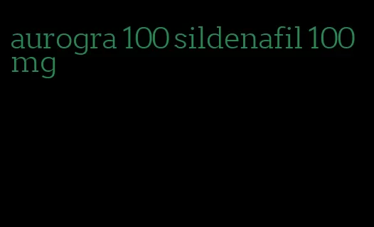 aurogra 100 sildenafil 100 mg