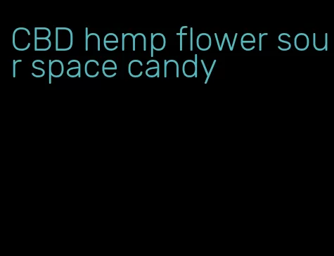 CBD hemp flower sour space candy