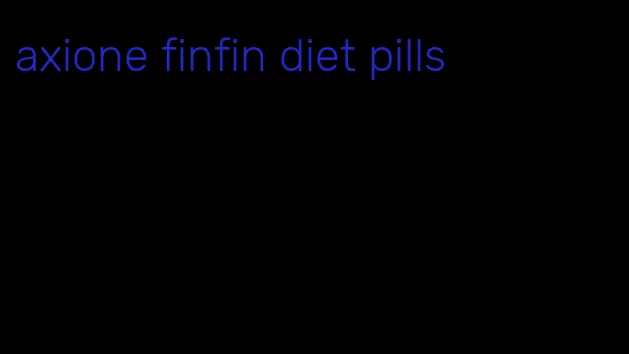 axione finfin diet pills