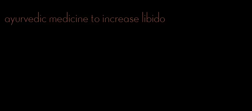 ayurvedic medicine to increase libido